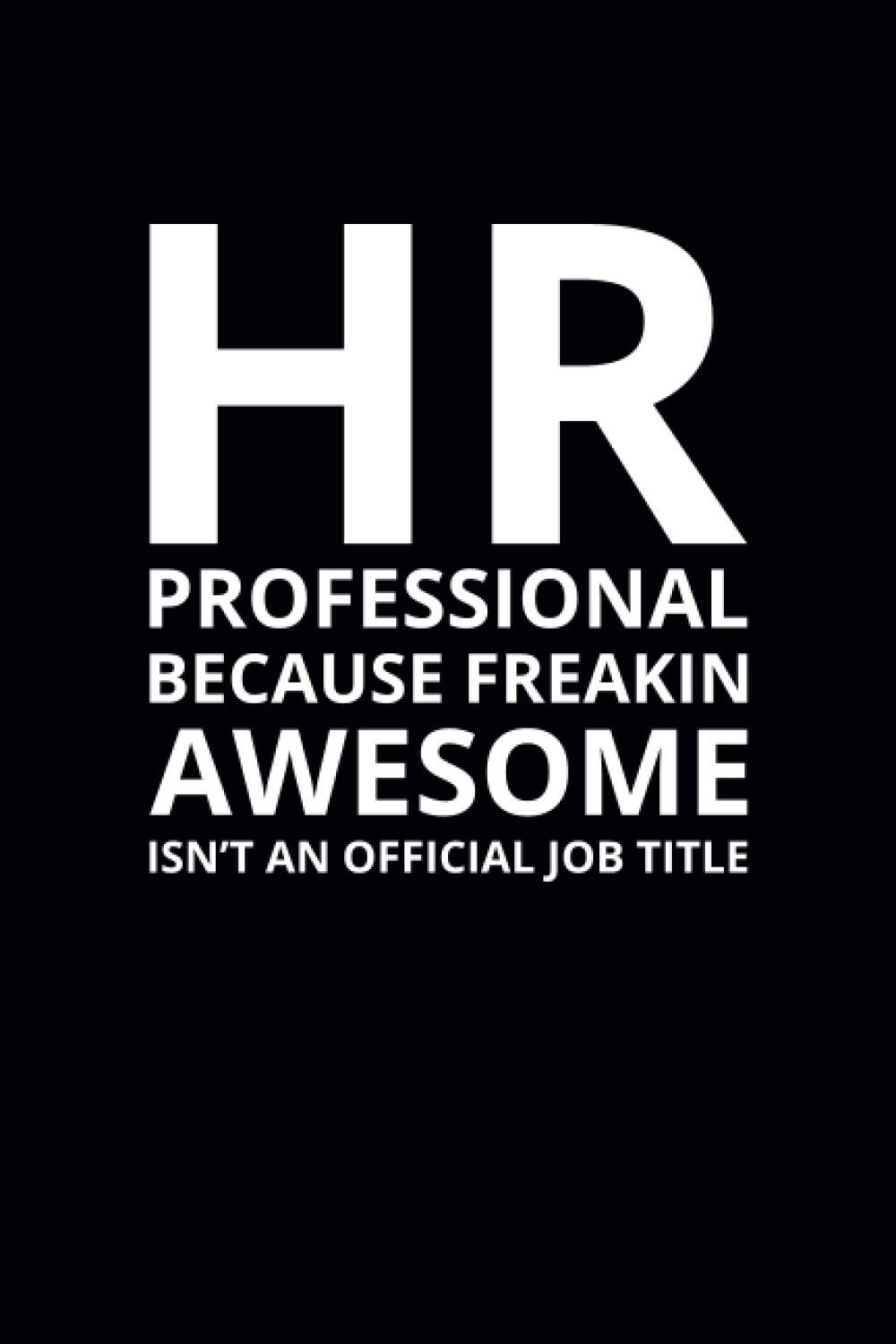 HR Professional Because Freakin Awesome Isn't an Official Job Title: 6x9 Lined Funny Work Notebook, 108 Page Office Gag Gift For Adults | Secret Santa ... & Coworker White Elephant Gift Idea
