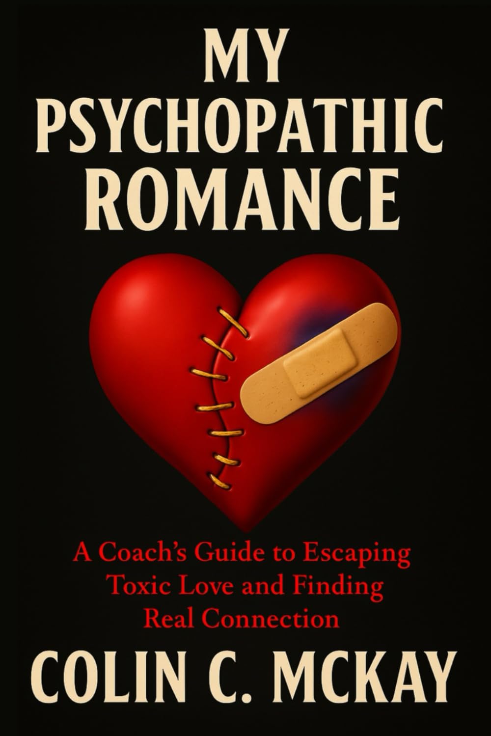 My Psychopathic Romance: A Coach’s Guide to Escaping Toxic Love and Finding Real Connection