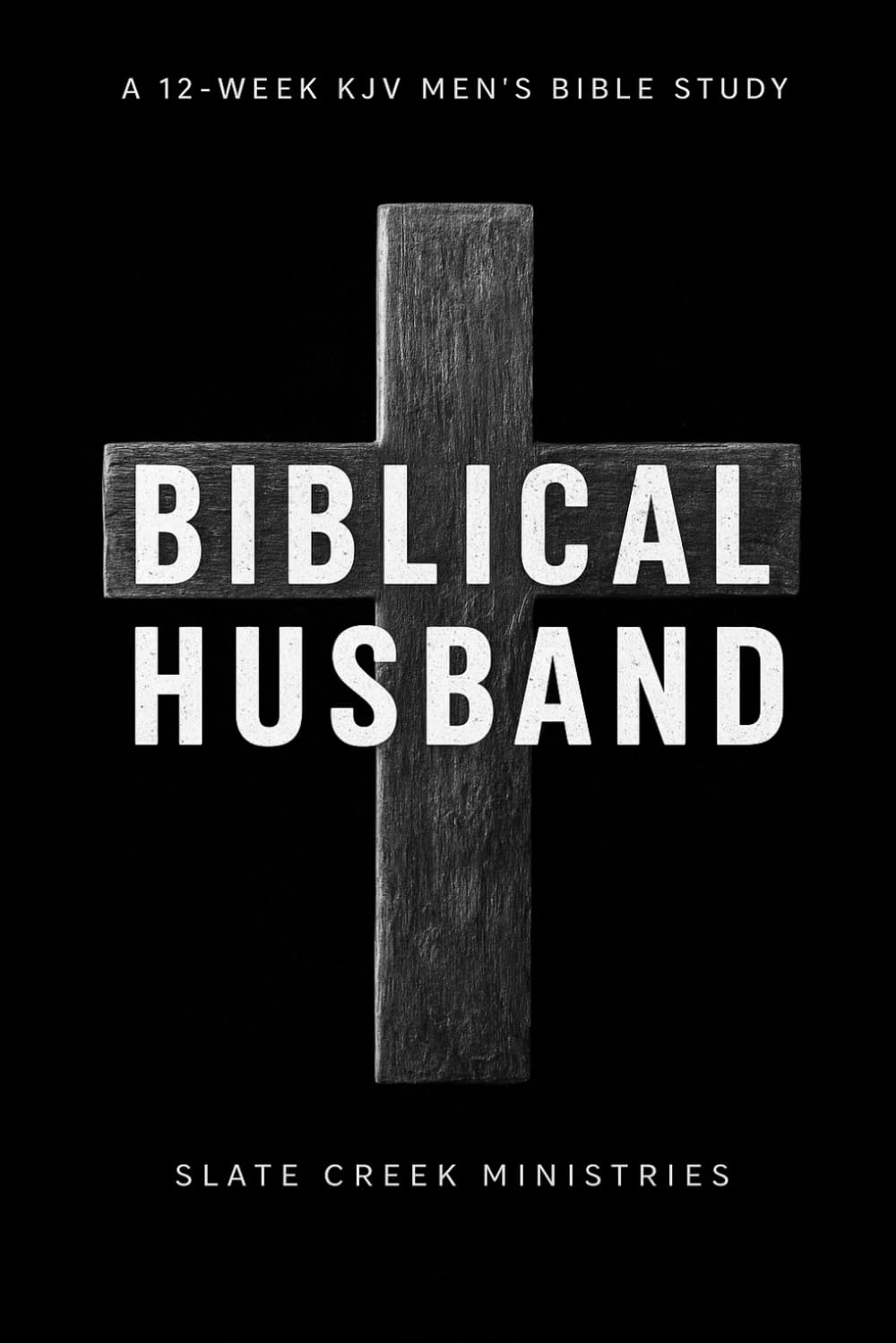 Biblical Husband: A 12-week KJV Men’s Bible Study