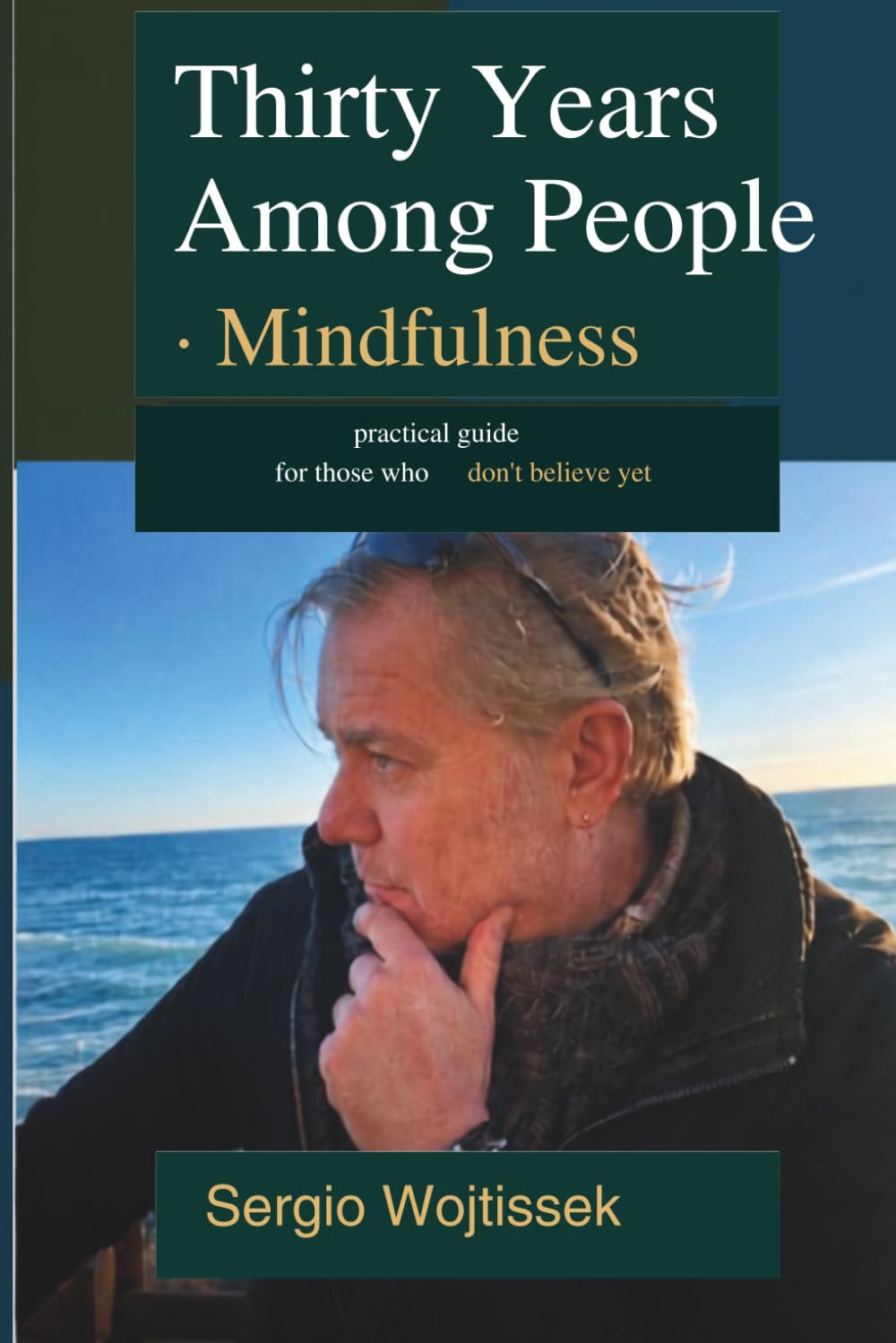 Thirty Years Among People — Mindfulness: A Practical Guide for Those Who Don't Believe Yet