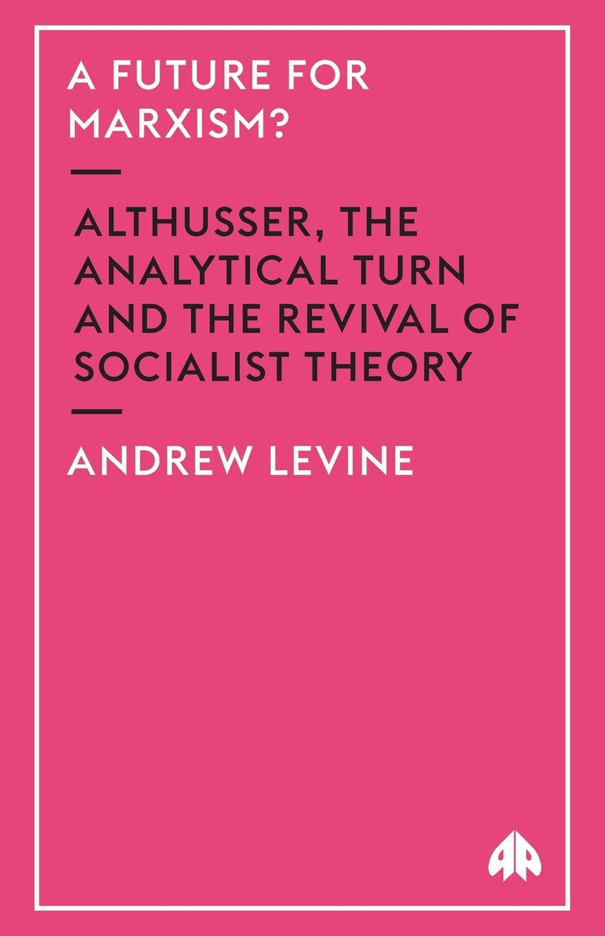 A FUTURE FOR MARXISM?: Althusser, the Analytical Turn and the Revival of Socialist Theory