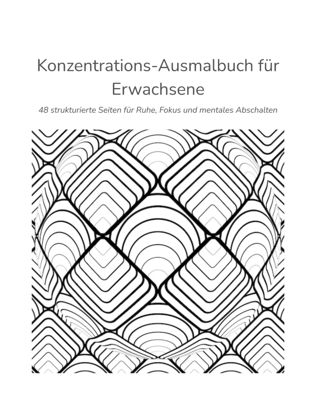 Konzentrations-Ausmalbuch für Erwachsene: 48 strukturierte Seiten für Ruhe, Fokus und mentales Abschalten