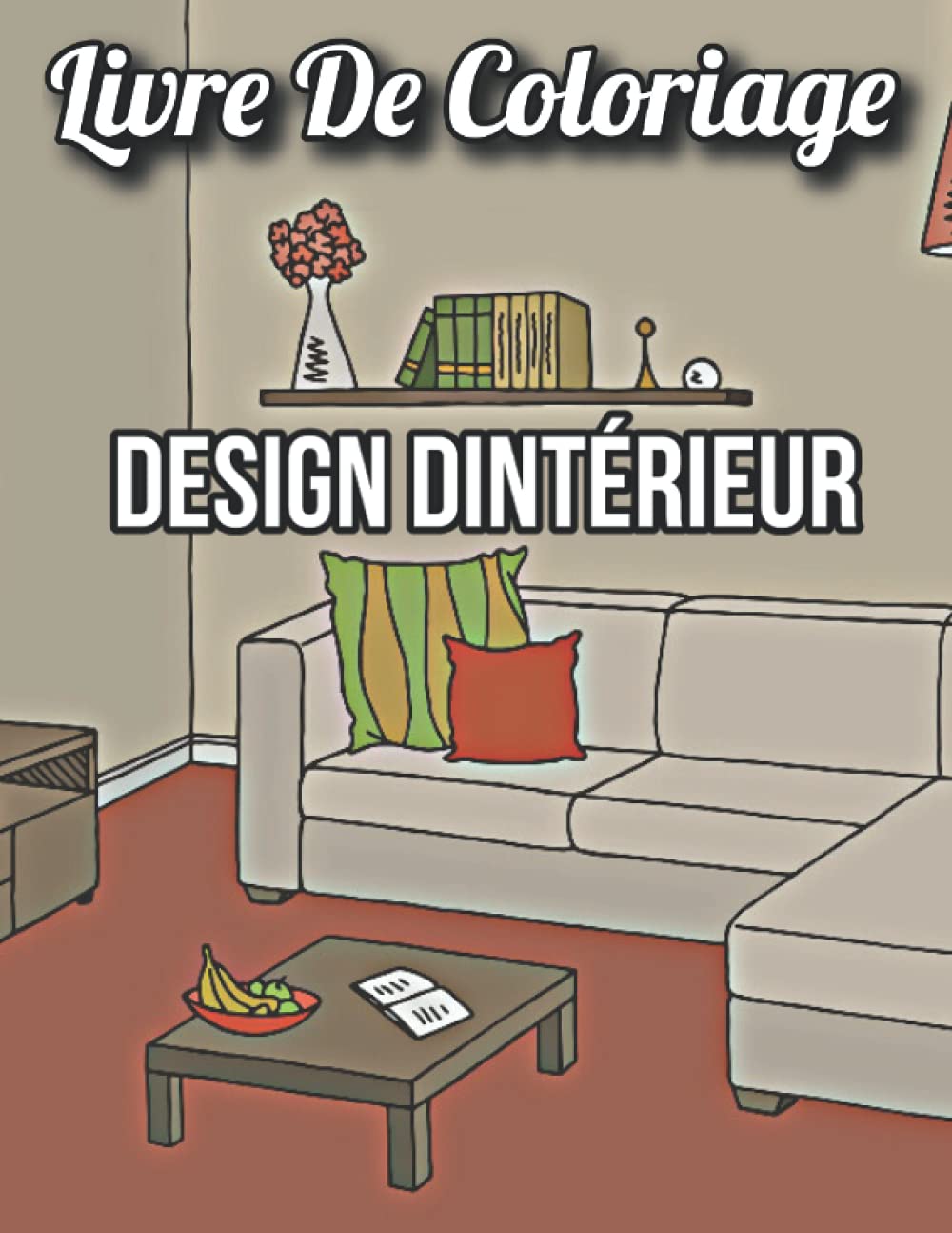 Livre De Coloriage Design Dintérieur: Un livre de coloriage pour adultes avec des conceptions de maison inspirantes, des idées de salles amusantes et des maisons joliment décorées pour la détente