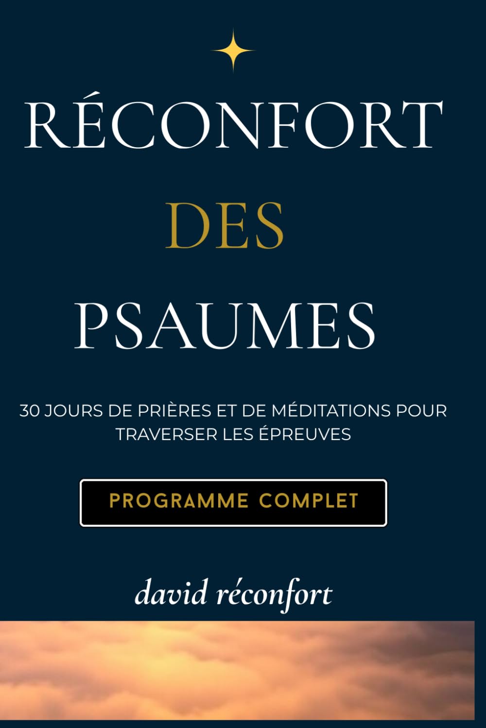 Réconfort des psaumes: 30 JOURS DE PRIERES ET DE MEDITATION POU TRAVERSER LES EPREUVES ET RETROUVE LA PAIX