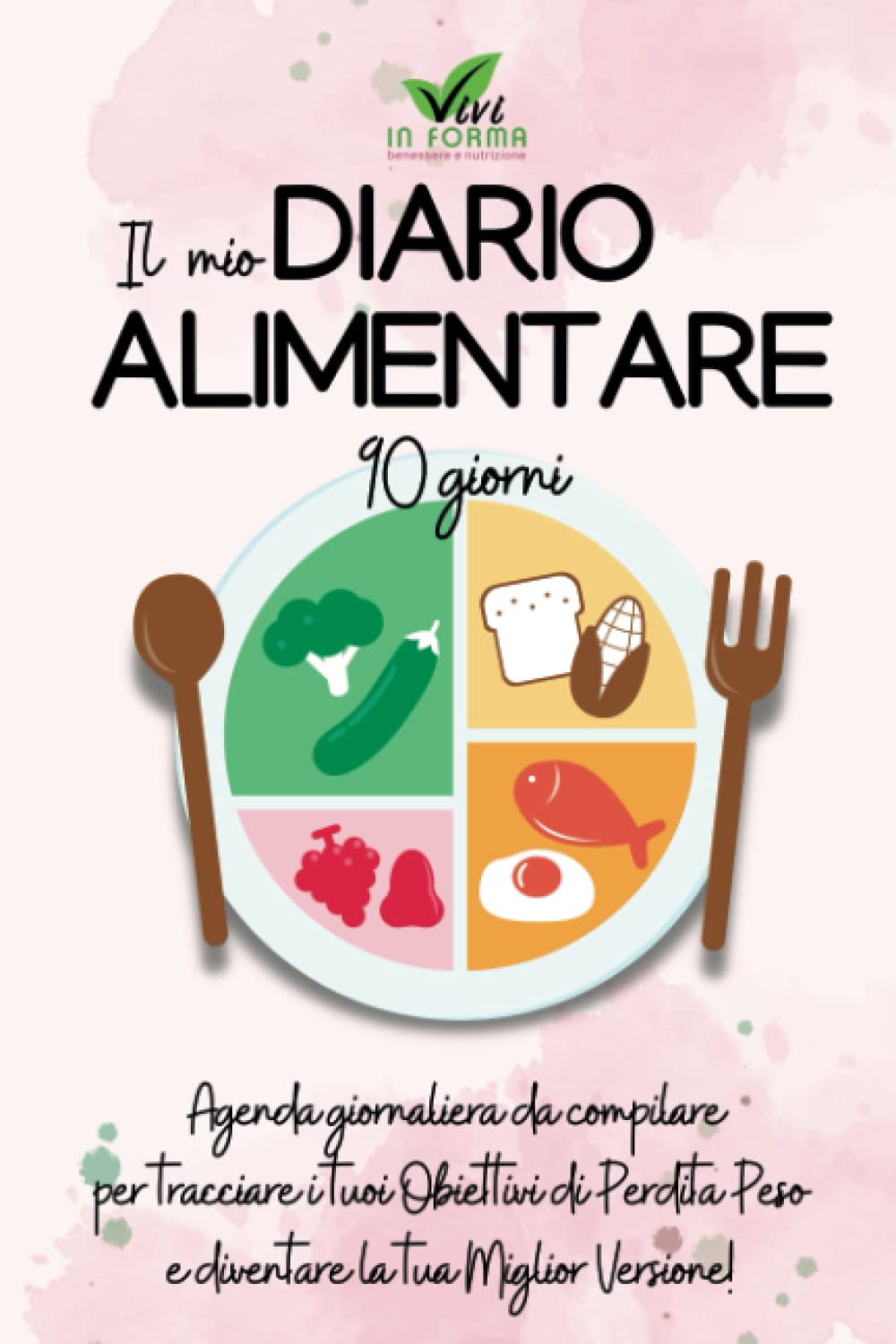 DIARIO ALIMENTARE 90 GIORNI: Agenda Giornaliera da Compilare per Tracciare i Tuoi Obiettivi di Perdita Peso e di Benessere (Italian Edition)