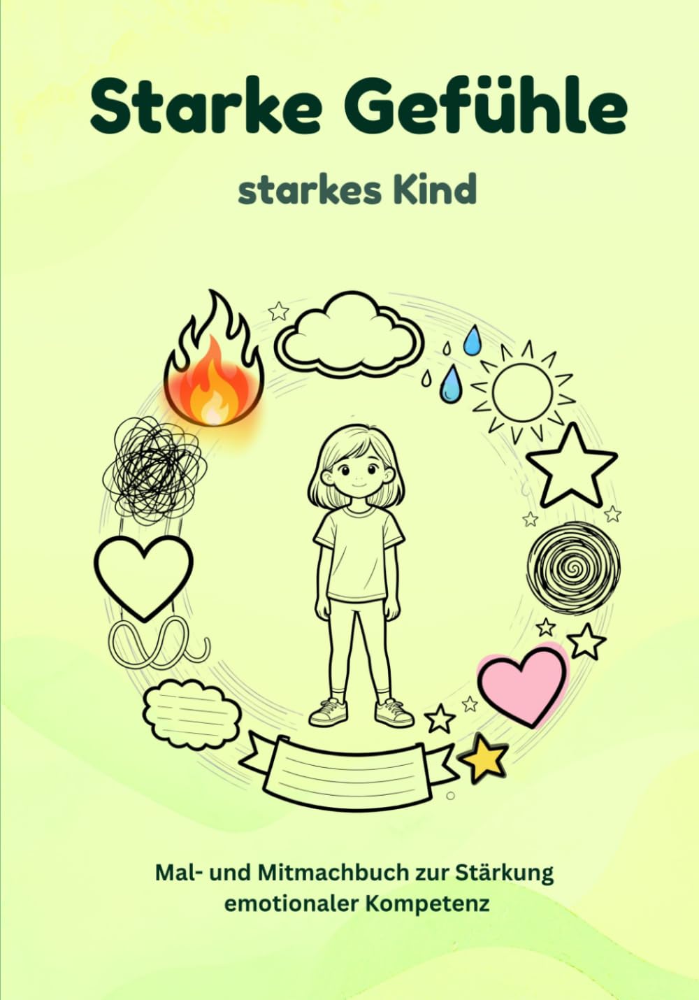 Starke Gefühle - Starkes Kind: Mal- und Mitmachbuch für Mädchen I Gefühle verstehen, Selbstvertrauen stärken und Emotionen ausdrücken I Pädagogisches Ausmalbuch ab 4 Jahren
