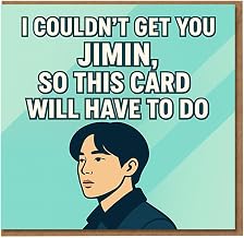 Funny Birthday Card for K-pop Fan - “I Couldn't Get You Jimin, So This Card Will Have To Do” - Pop Idol Joke for Friend, Boyfriend, Girlfriend or Partner