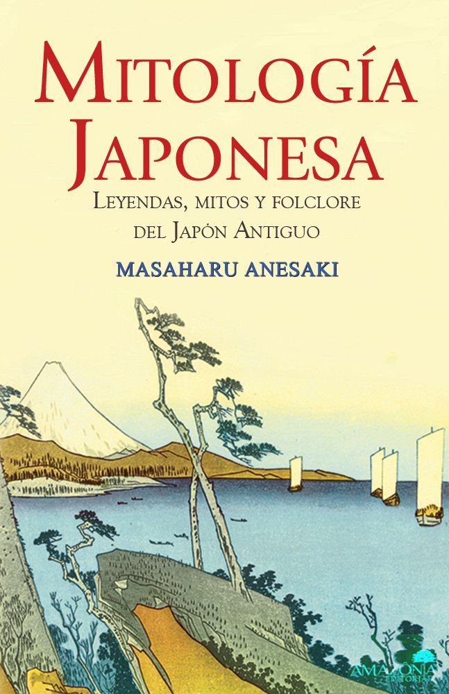 Mitología Japonesa: Leyendas, mitos y folclore del Japón Antiguo (Spanish Edition)