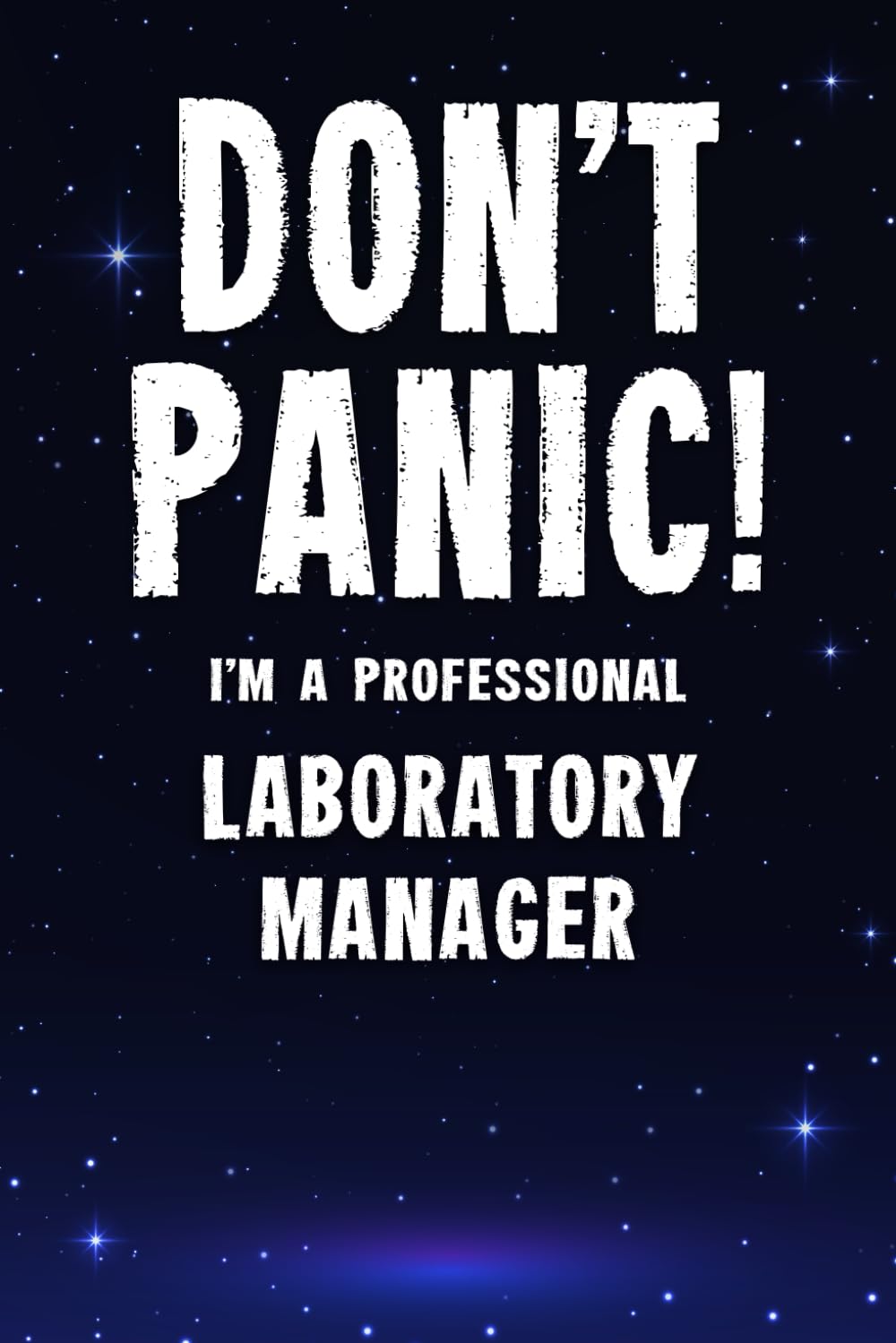 Don't Panic! I'm A Professional Laboratory Manager: Customized 100 Page Lined Notebook Journal Gift For A Laboratory Manager : Much Better Than A Throw Away Greeting Or Birthday Card.