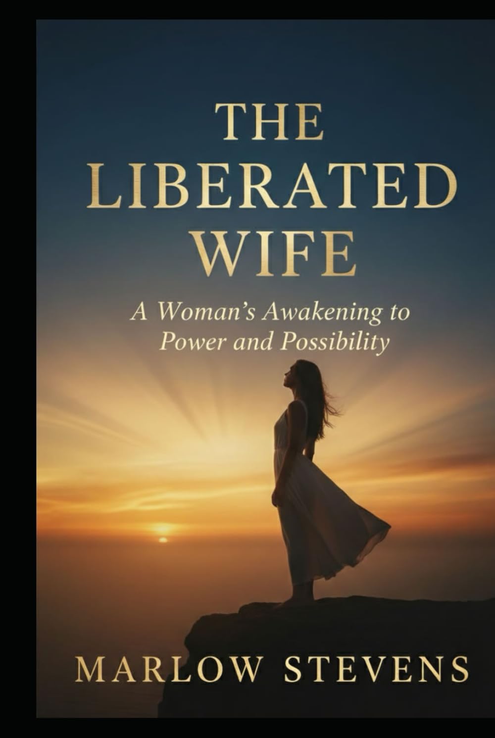 THE LIBERATED WIFE: A Woman's Awakening to Power and Possibility (Marlow Stevens Book Series)