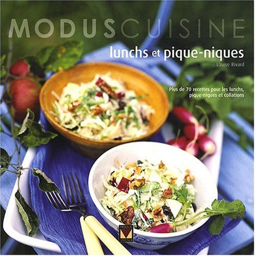 Lunchs et pique-niques: Plus de 70 recettes pour les lunchs, pique-niques et collations Rivard, Louise