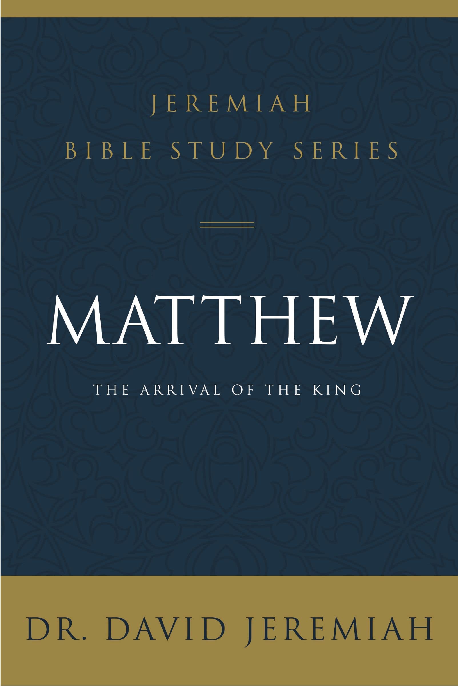 Matthew: The Arrival of the King (Jeremiah Bible Study Series)
