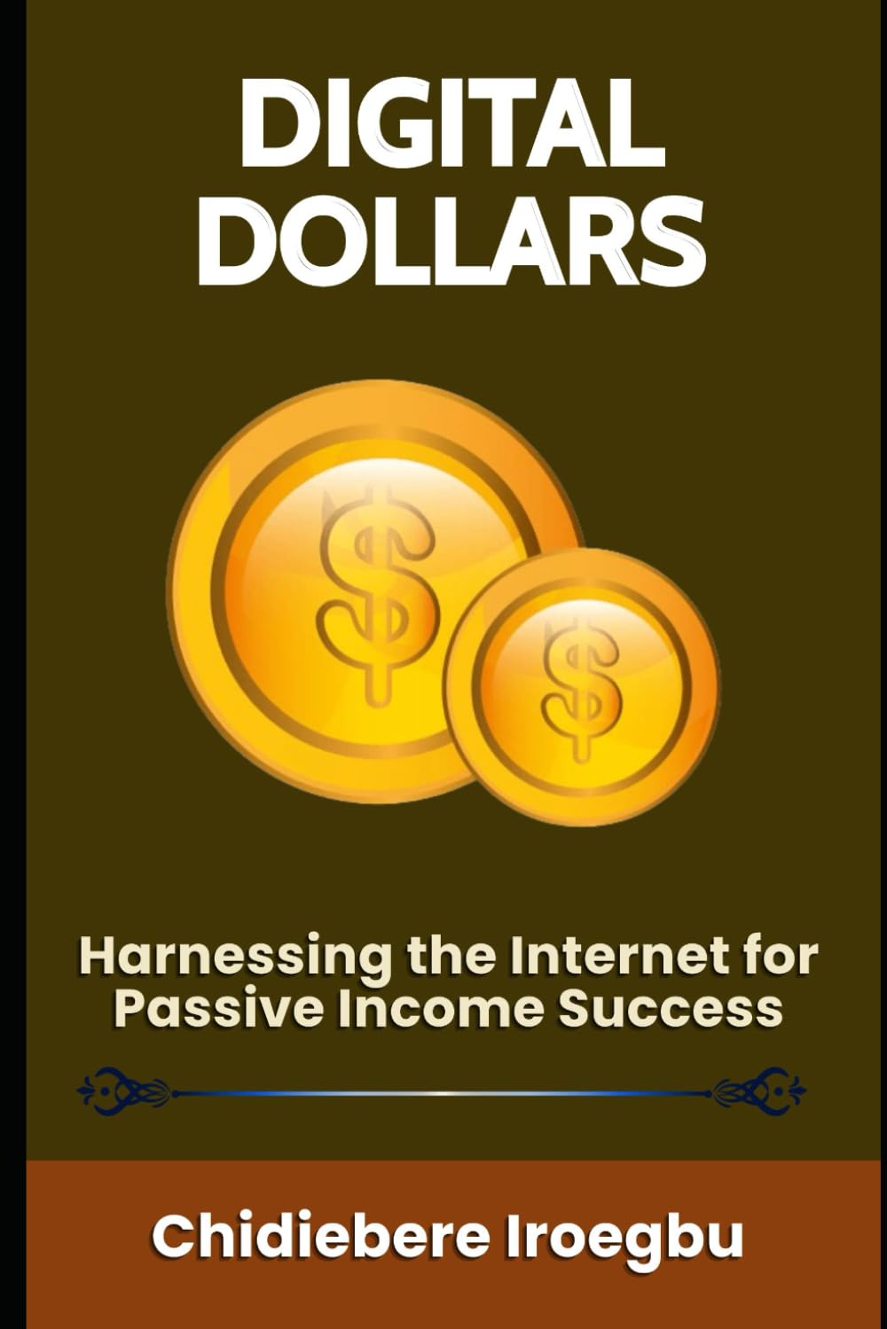 DIGITAL DOLLARS: Harnessing the Internet for Passive Income Success