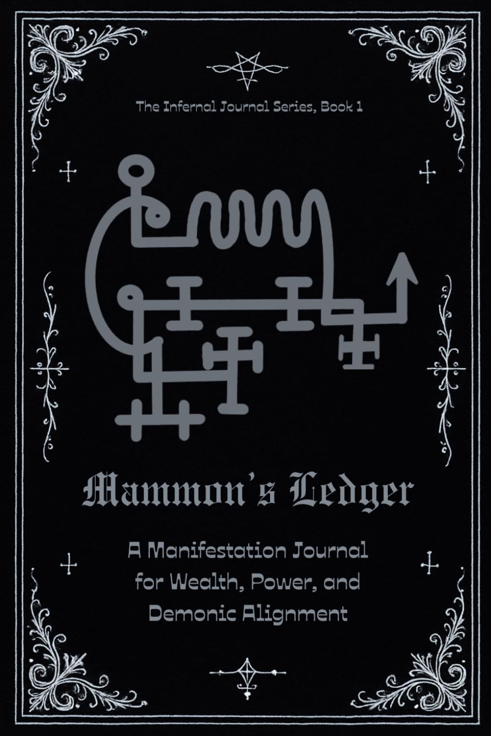 Mammon's Ledger: A Manifestation Journal for Wealth, Power, and Demonic Alignment