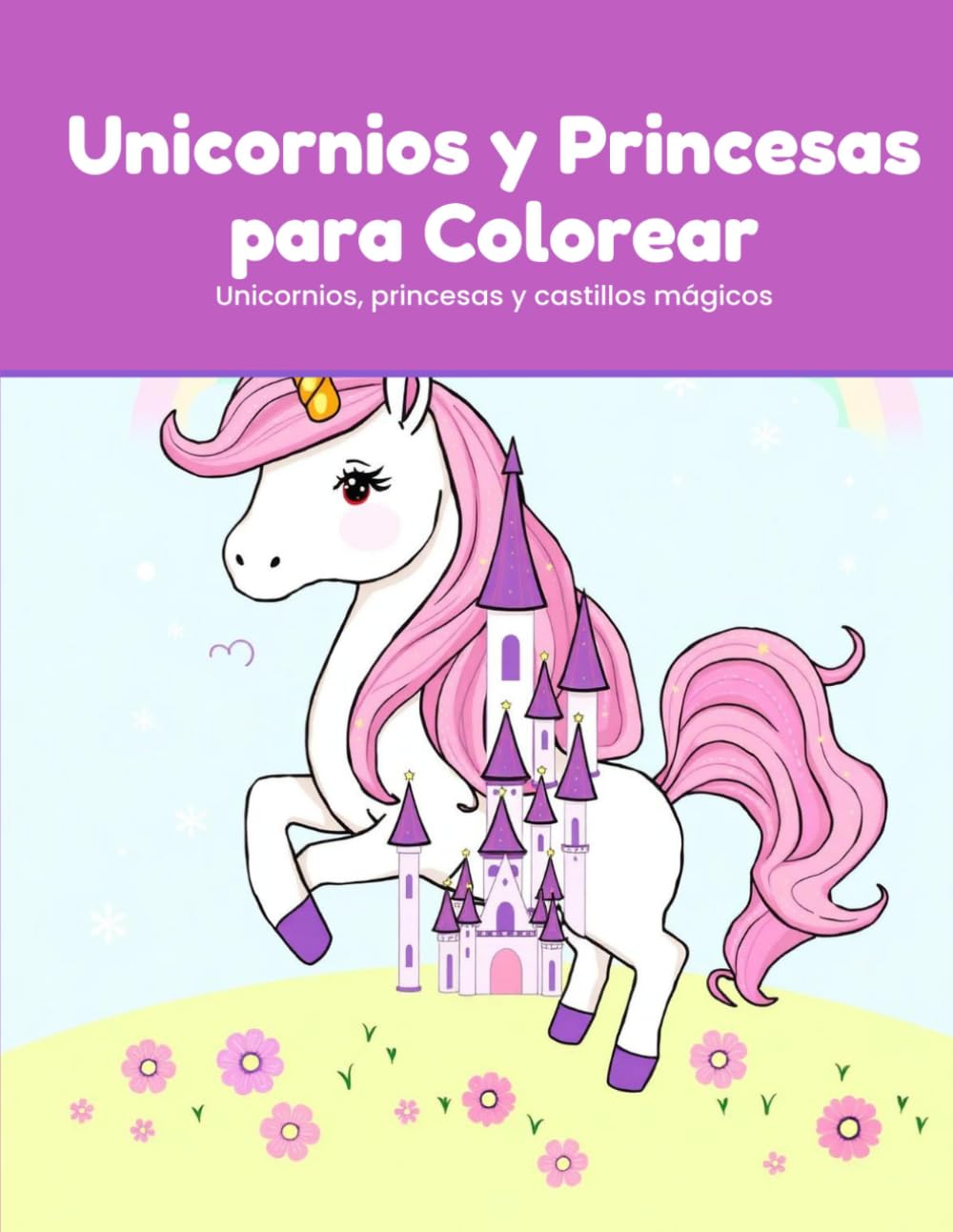 Unicornios y Princesas para Colorear: 50 dibujos mágicos de unicornios, princesas y castillos para colorear