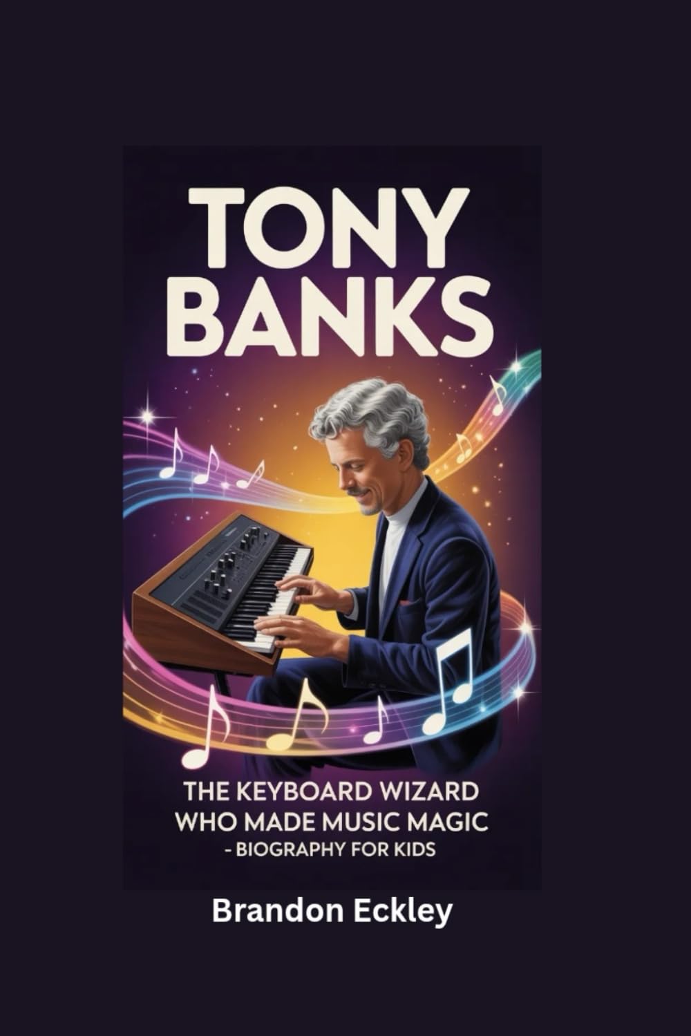 TONY BANKS: The Keyboard Wizard Who Made Music Magic- Biography for kids