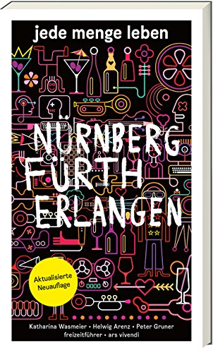 Reiseführer: Jede Menge Leben: Nürnberg, Fürth, Erlangen Reiseführer: Jede Menge Leben: Nürnberg, Fürth, Erlangen