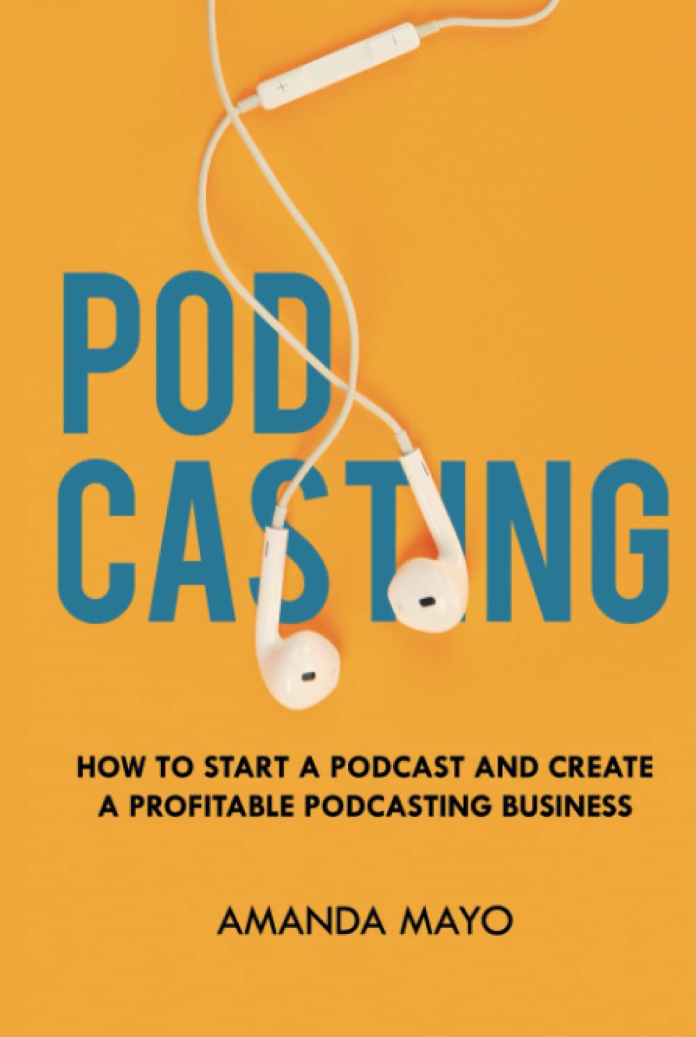 Podcasting: How to Start a Podcast and Create a Profitable Podcasting Business