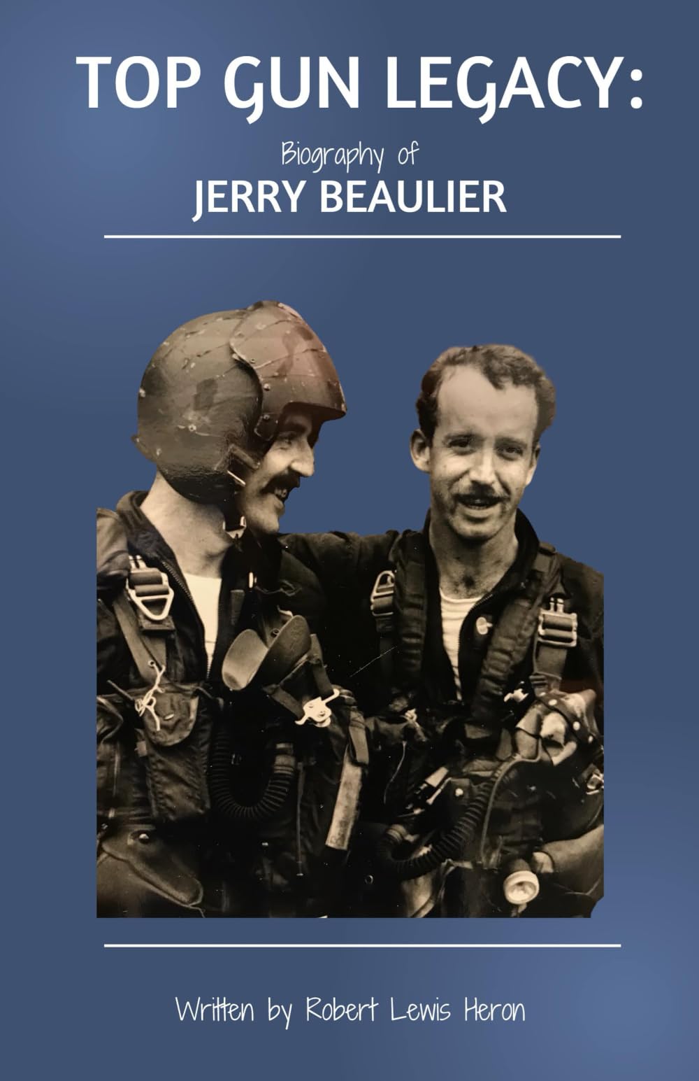 Top Gun Legacy: Biography of Jerry Beaulier