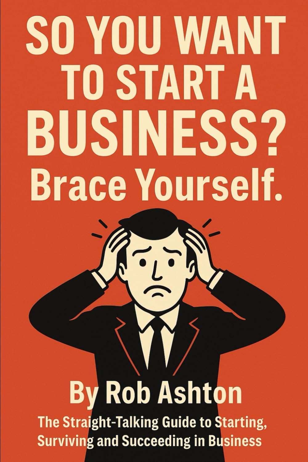 So you want to start a business?: Brace yourself.