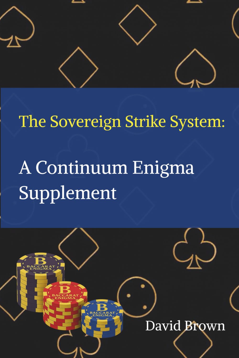 The Sovereign Strike System : A Continuum Enigma Supplement: Winning Baccarat Strategy for Professional Operators — A Disciplined Supplement to Continuum Enigma