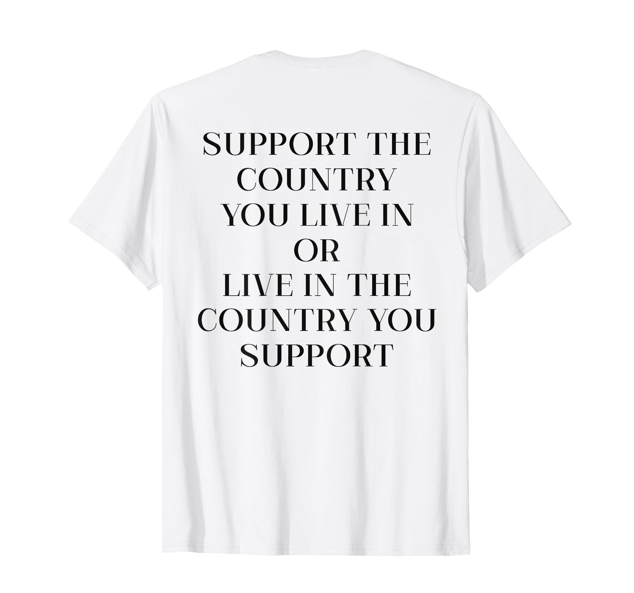 Support The Country You Live In Or Live 4th Of July On Back T-Shirt