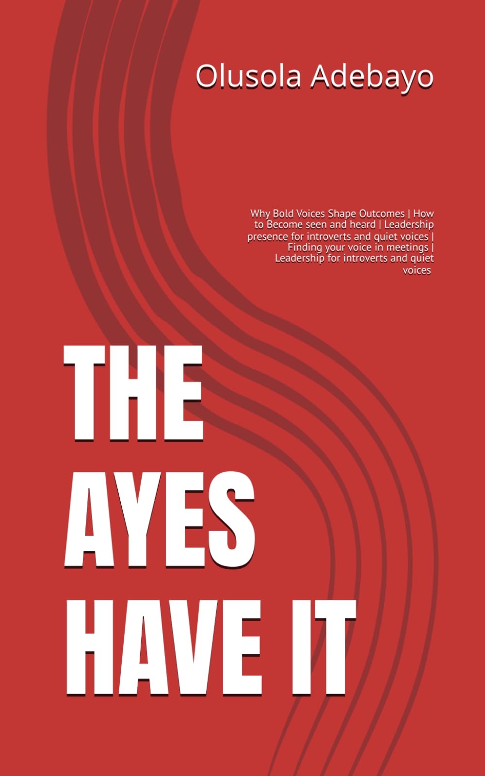 THE AYES HAVE IT: Why Bold Voices Shape Outcomes | How to Become seen and heard | Leadership presence for introverts and quiet voices | Finding your ... | 5 x 8 inches, 30 Pages | Gift for Lea