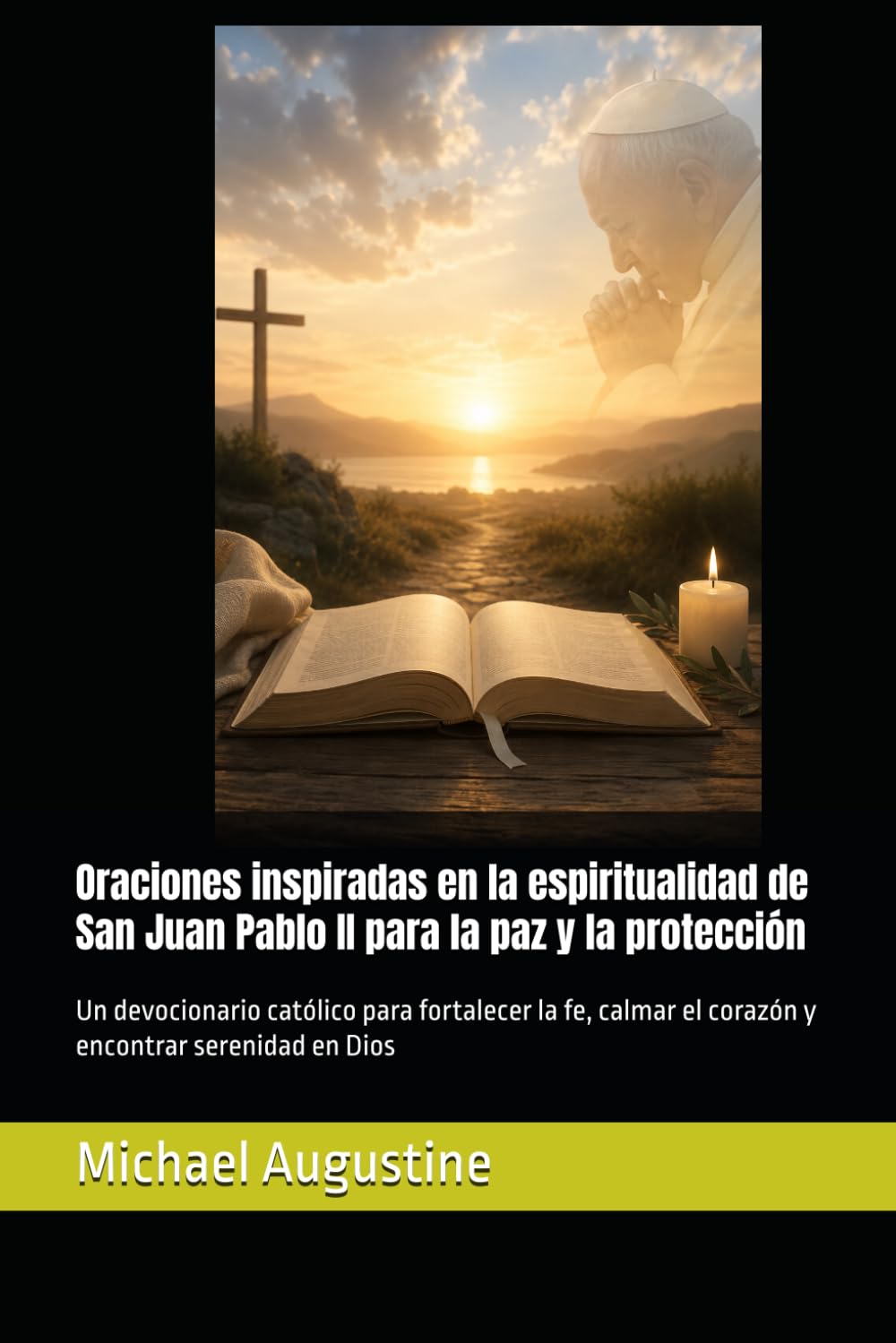 Oraciones inspiradas en la espiritualidad de San Juan Pablo II para la paz y la protección: Un devocionario católico para fortalecer la fe, calmar el corazón y encontrar serenidad en Dios