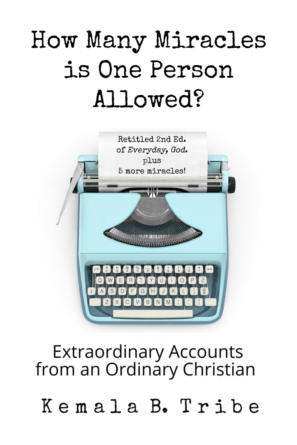 How Many Miracles is One Person Allowed?: Extraordinary Accounts from an Ordinary Christian (HOW Many Miracles? Collection)