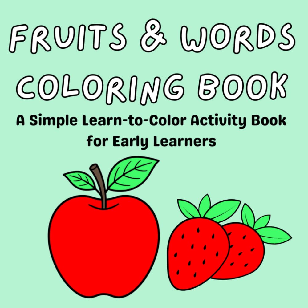 Fruits & Words Coloring Book: A Simple Learn-to-Color Activity Book for Early Learners