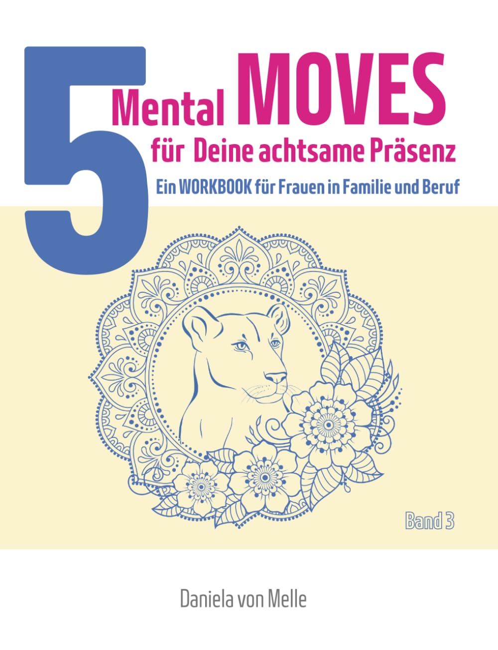 5 Mental Moves - Für deine achtsame Präsenz: Ein Workbook für Frauen in Familie und Beruf