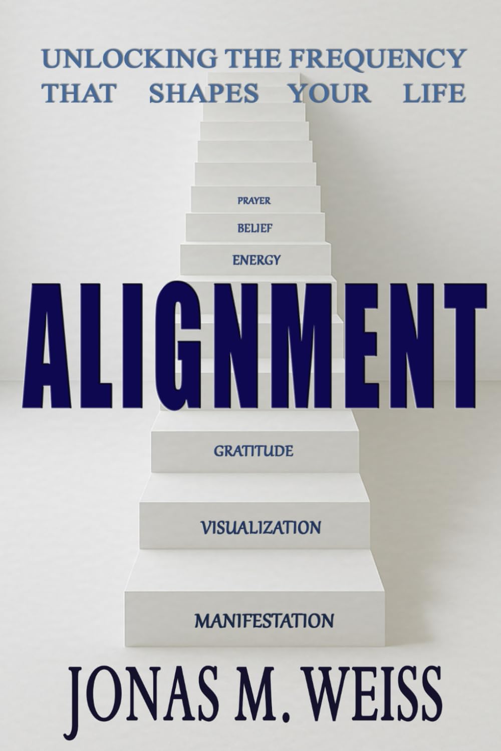 ALIGNMENT: Unlocking the frequency that shapes your life. How prayer becomes intention and how energy turns into manifestation.