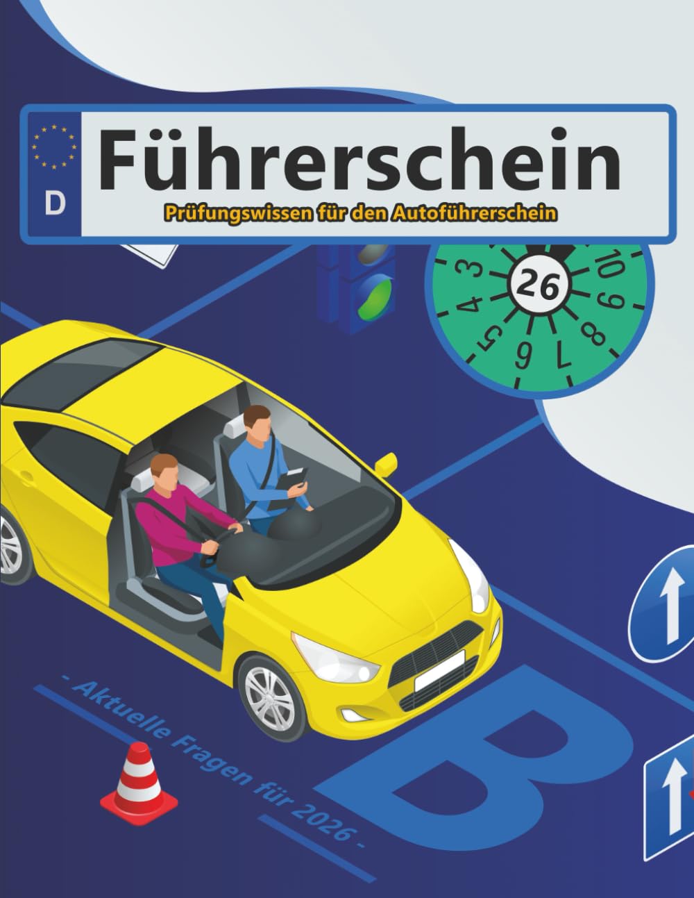 Führerschein 2026 - Klasse B: Prüfungsfragen 2026 - Erfolgreich lernen und die Theorieprüfung sicher bestehen