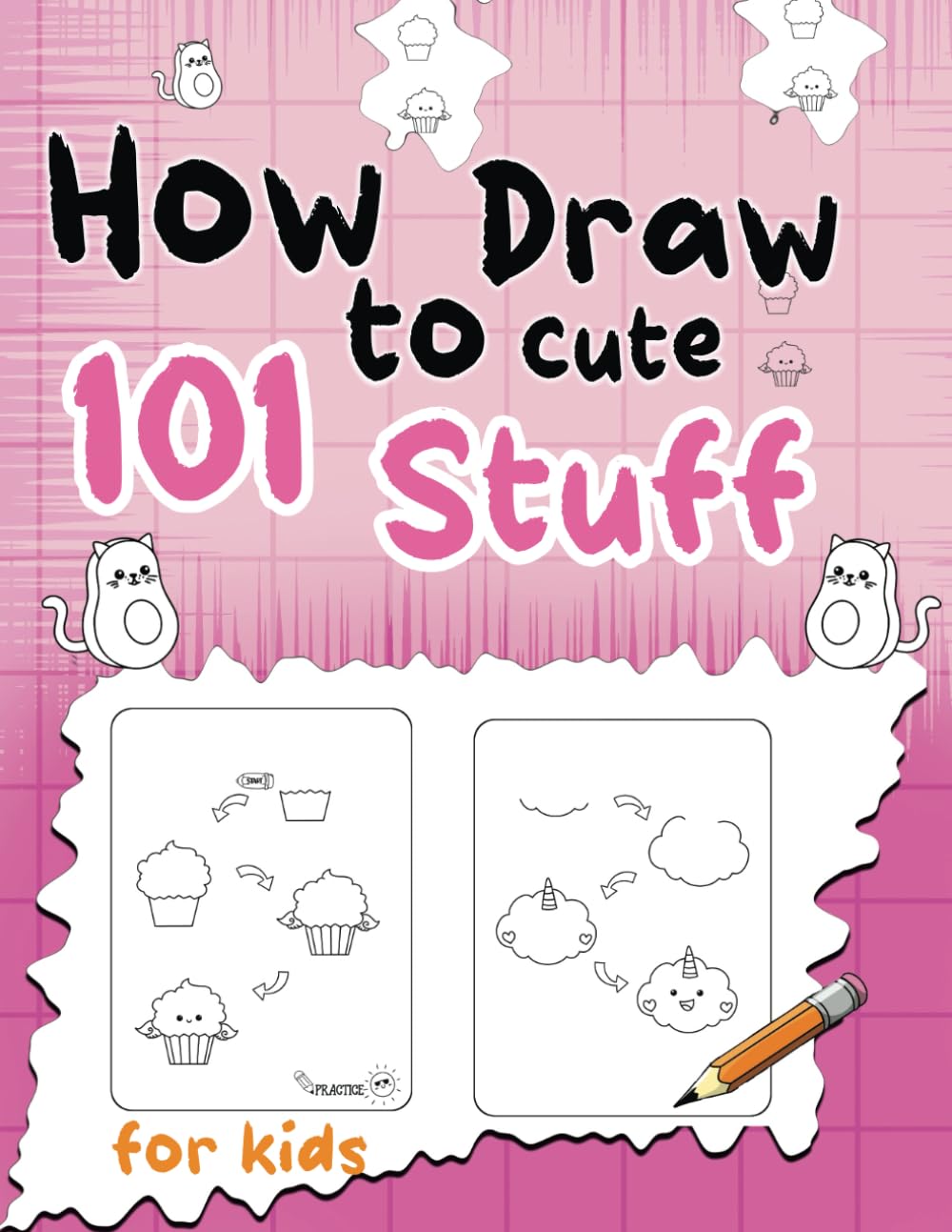 How to Draw 101 Cute Stuff: Step-by-Step Drawing for Little Artists