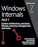 Windows Internals: System architecture, processes, threads, memory management, and more, Part 1 (Developer Reference)