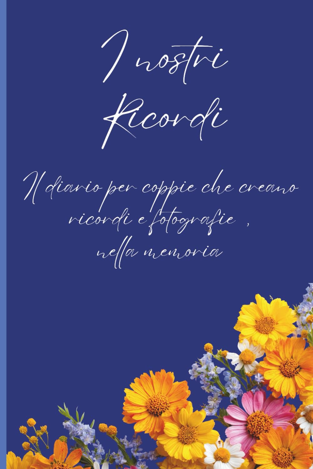 I nostro Ricordi: Diario per coppie che creano ricordi e fotografie della memoria