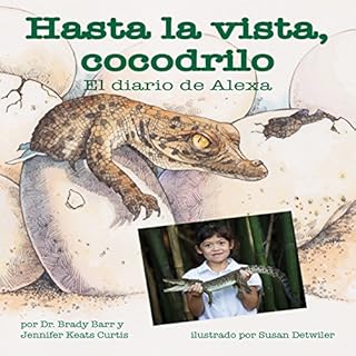 Hasta la vista, cocodrilo: El diario de Alexa [After a While Crocodile: Alexa's Diary] Audiolibro Por Dr. Brady Barr, Jennife