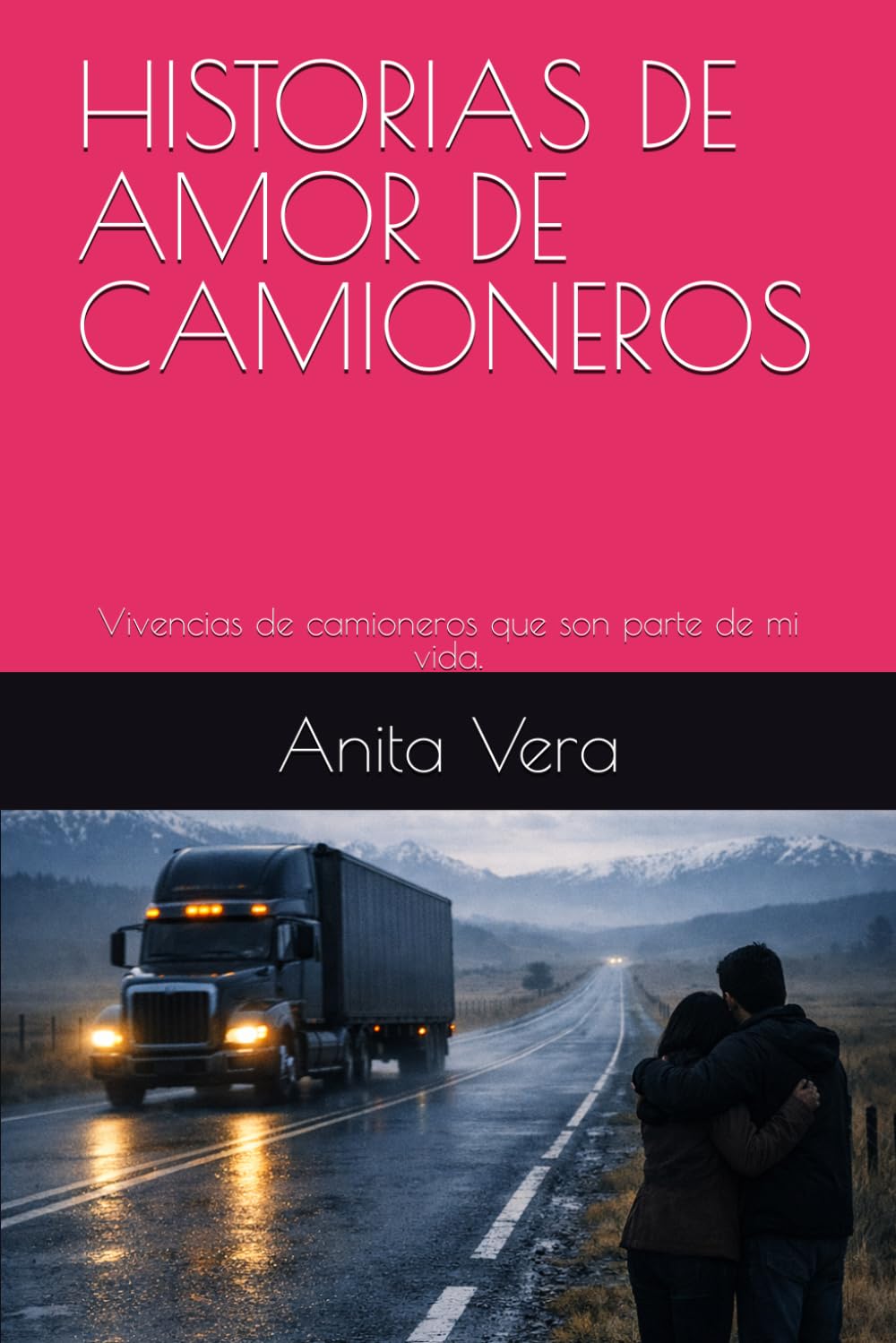 HISTORIAS DE AMOR DE CAMIONEROS: Vivencias de camioneros que son parte de mi vida.