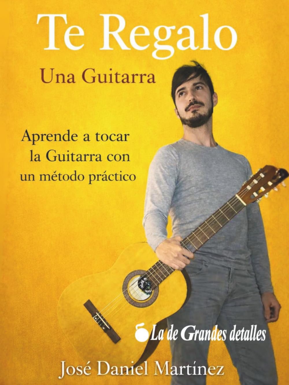 Te Regalo Una Guitarra: Aprende a Tocar la Guitarra con un Método Práctico