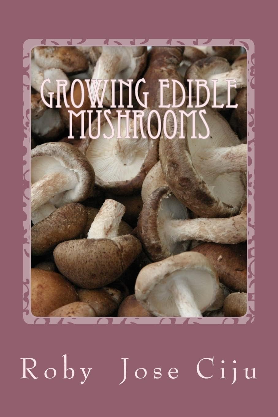 Growing Edible Mushrooms (All About Mushrooms)