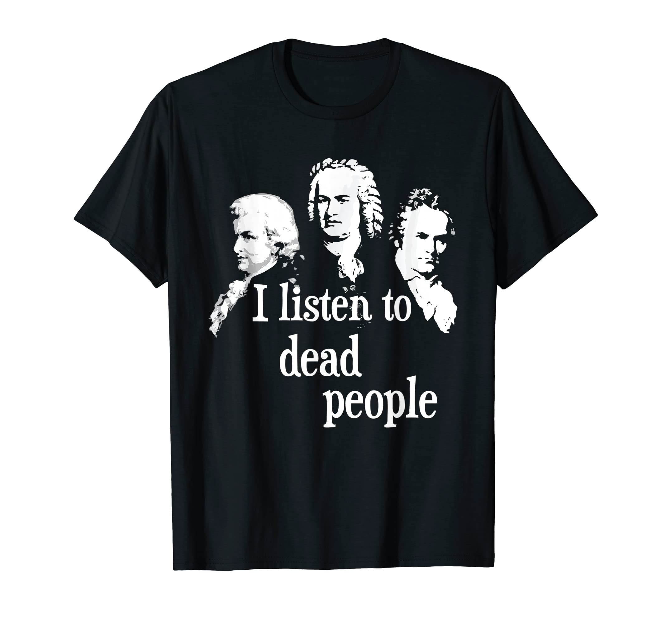 Classical Music Lover ShirtsI Listen To Dead People - Classical Music Composer Teacher T-ShirtOEKO-TEX STANDARD 100