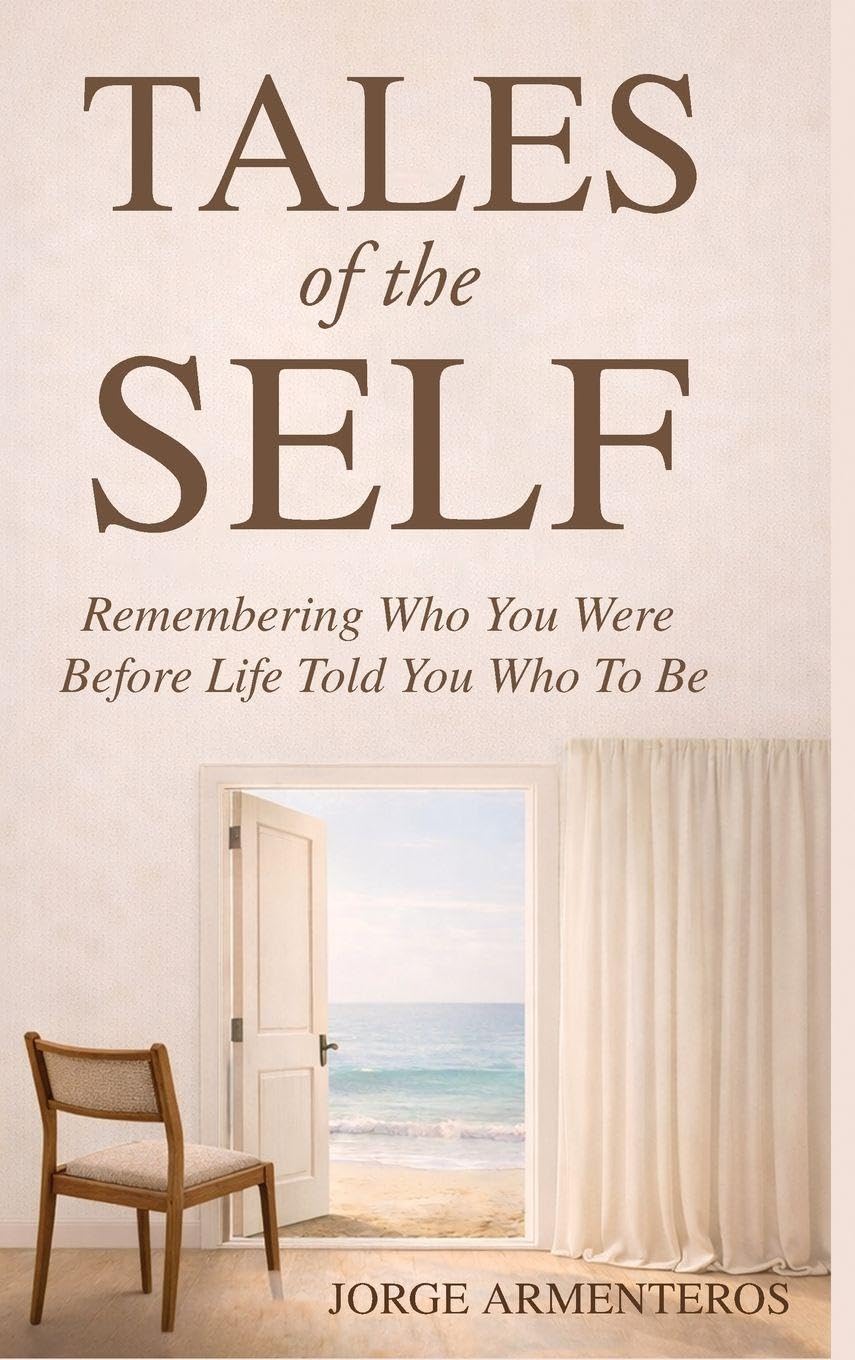 TALES of the SELF: Remembering Who You Were Before Life Told You Who to Be