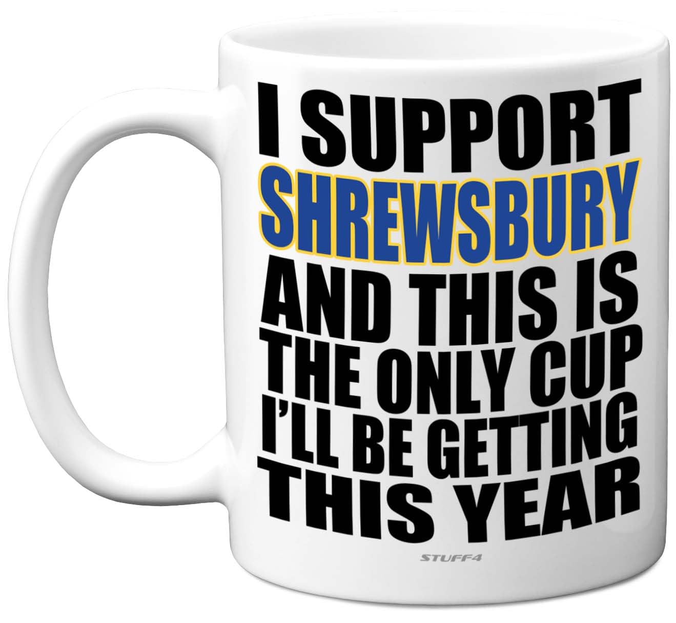 Funny Football Mug Gift for Shrewsbury Fans - Footy Only Cup - Joke Xmas Birthday Mugs Present Gifts for Son Dad Brother Uncle Colleague Friend Cousin, 11oz Ceramic Dishwasher Safe Coffee Tea Cup