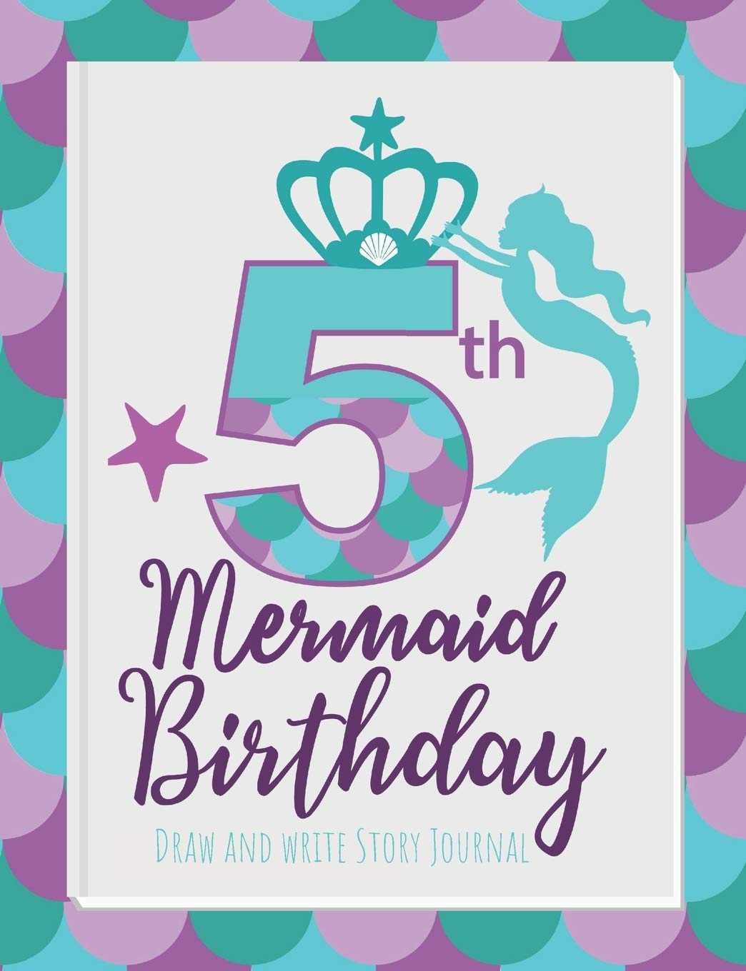 5th Mermaid Birthday Draw and Write Story Journal: Birthday gift journal for girls who are obsessed with mermaids or think they are mermaids (Happy Birthday Mermaids)