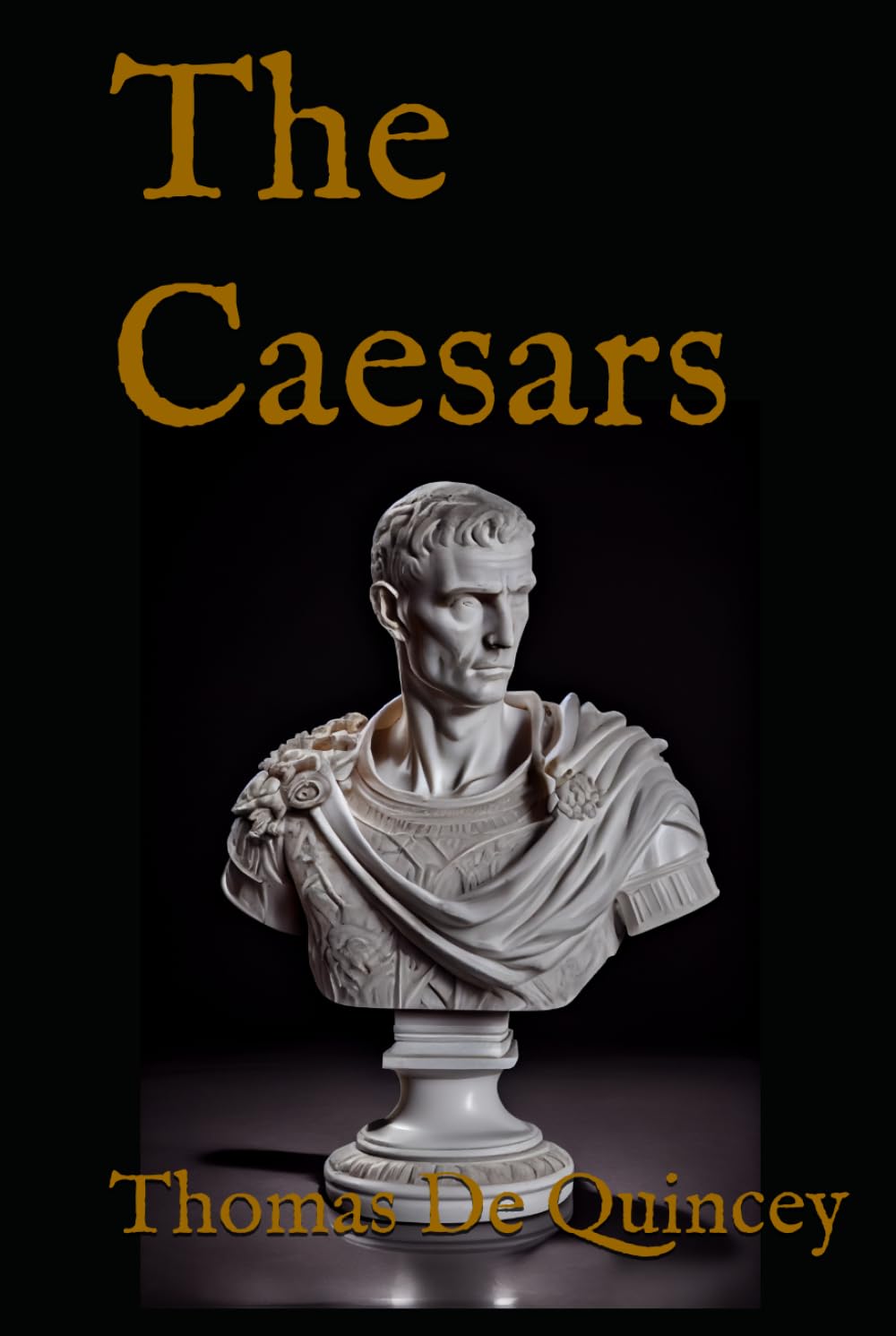 The Caesars: Historical Essays on the Roman Emperors and the Decline of Imperial Rule