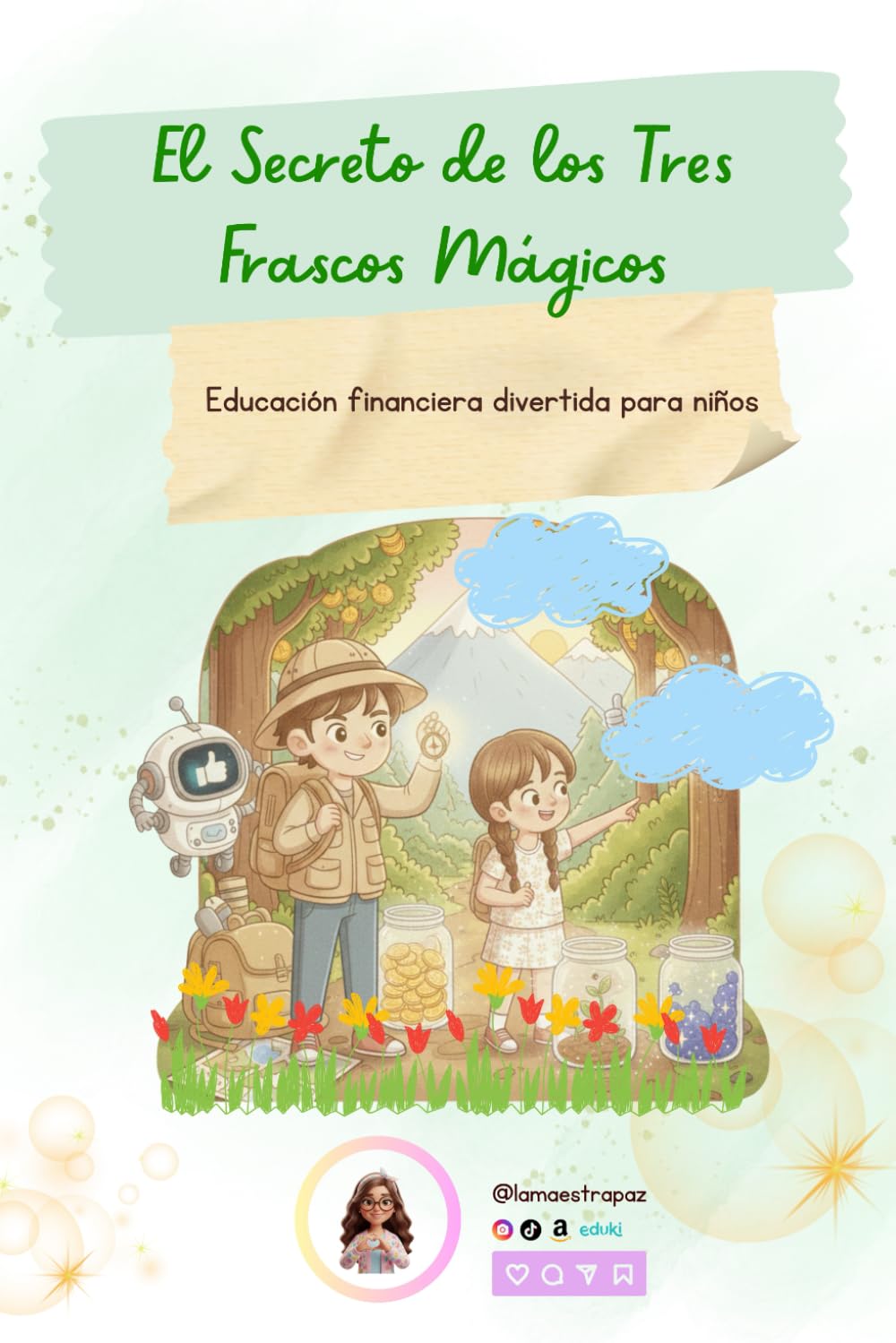 El Secreto de los 3 Frascos Mágicos: Un cuento infantil de educación financiera para aprender a ahorrar, gastar con sabiduría y ser generoso (con ejercicios y reflexiones)