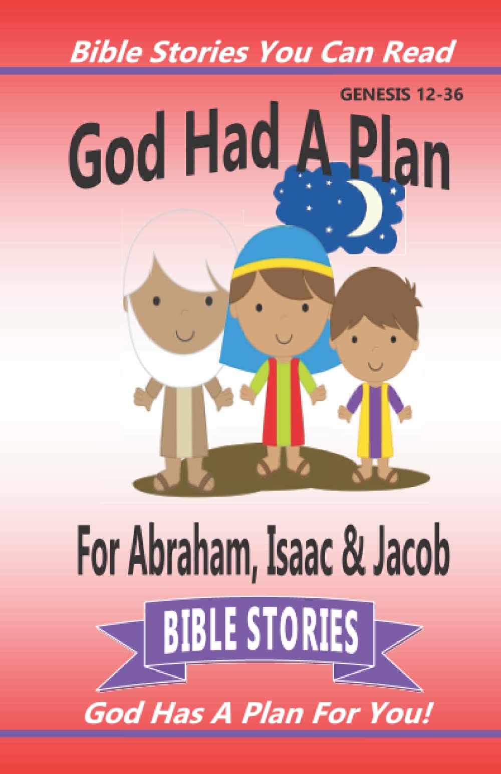 God Had A Plan For Abraham, Isaac & Jacob (Bible Stories You Can Read)