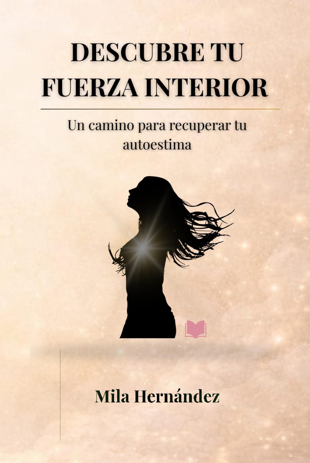 DESCUBRE TU FUERZA INTERIOR: Un camino para recuperar tu autoestima