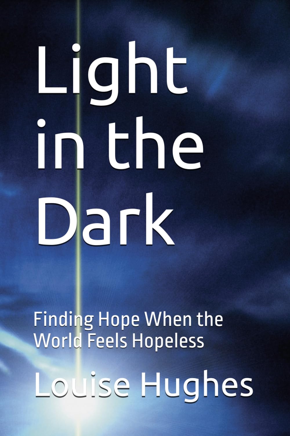 Light in the Dark: Finding Hope When the World Feels Hopeless