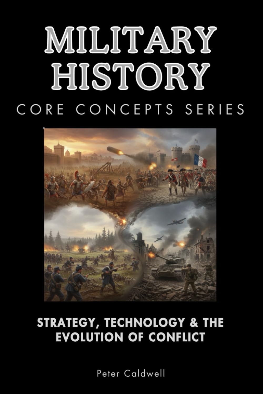 Military History Core Concepts Series: Strategy, Technology & the Evolution of Conflict